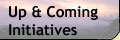 Up & Coming Initiatives.